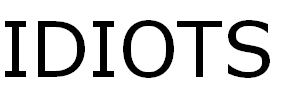 IDIOTS